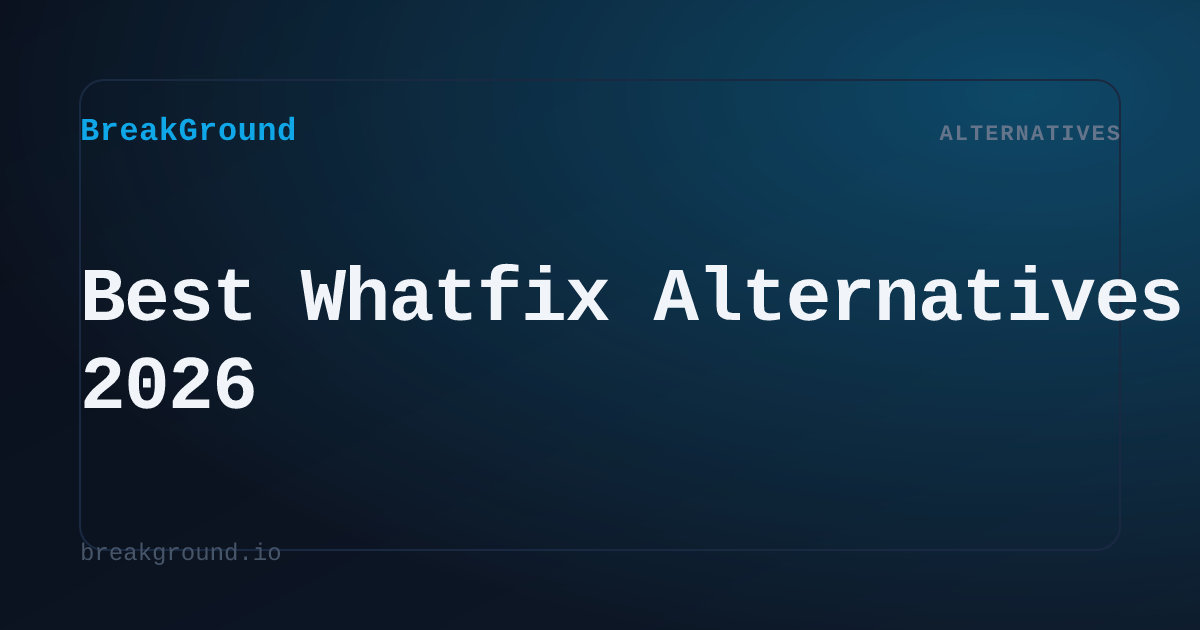 Best Whatfix Alternatives in 2026 | BreakGround