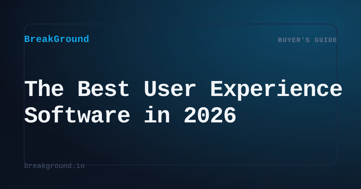The Best User Experience Software in 2026 | BreakGround