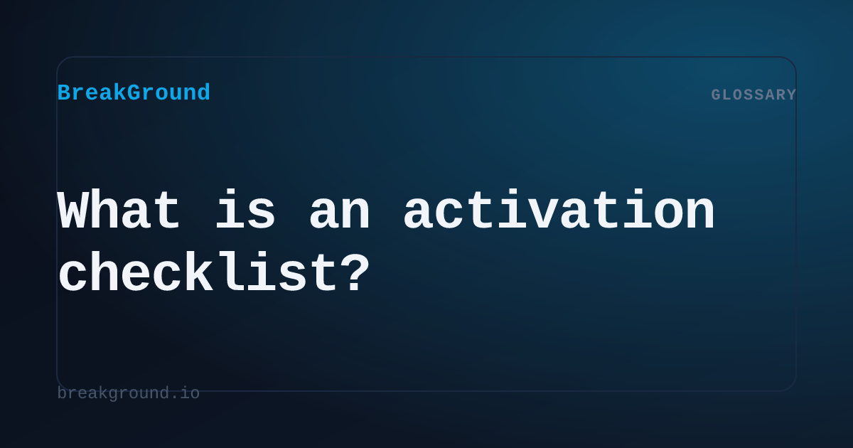 What is an activation checklist? | BreakGround