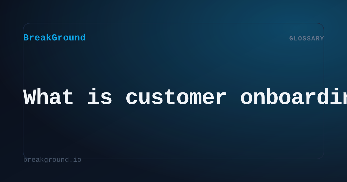 What is customer onboarding? | BreakGround