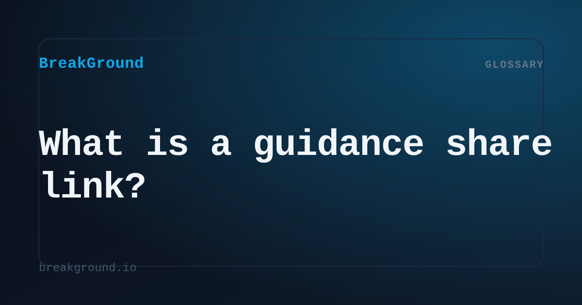 What is a guidance share link? | BreakGround