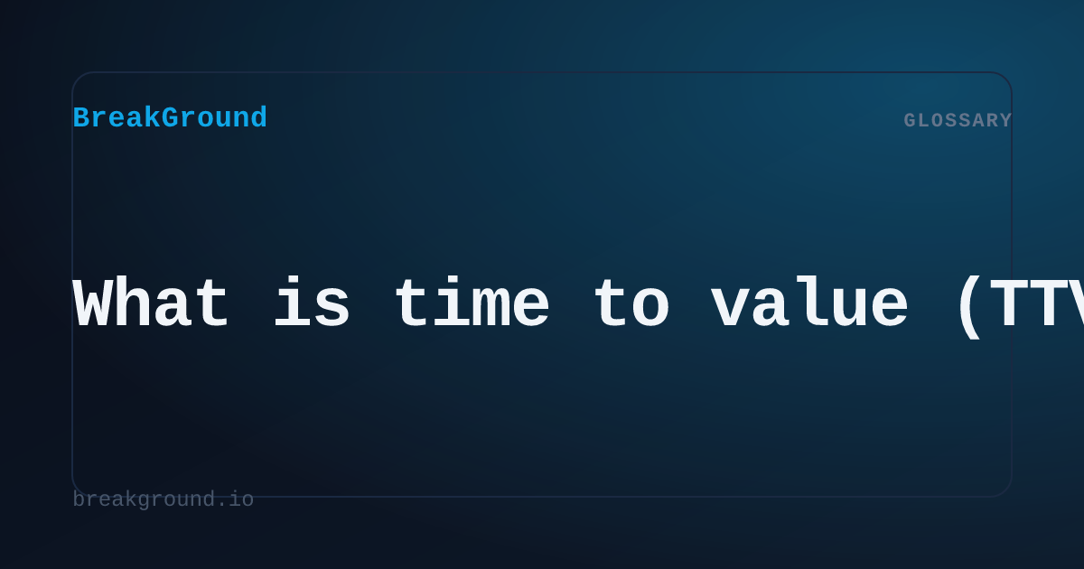 What is time to value (TTV)? | BreakGround