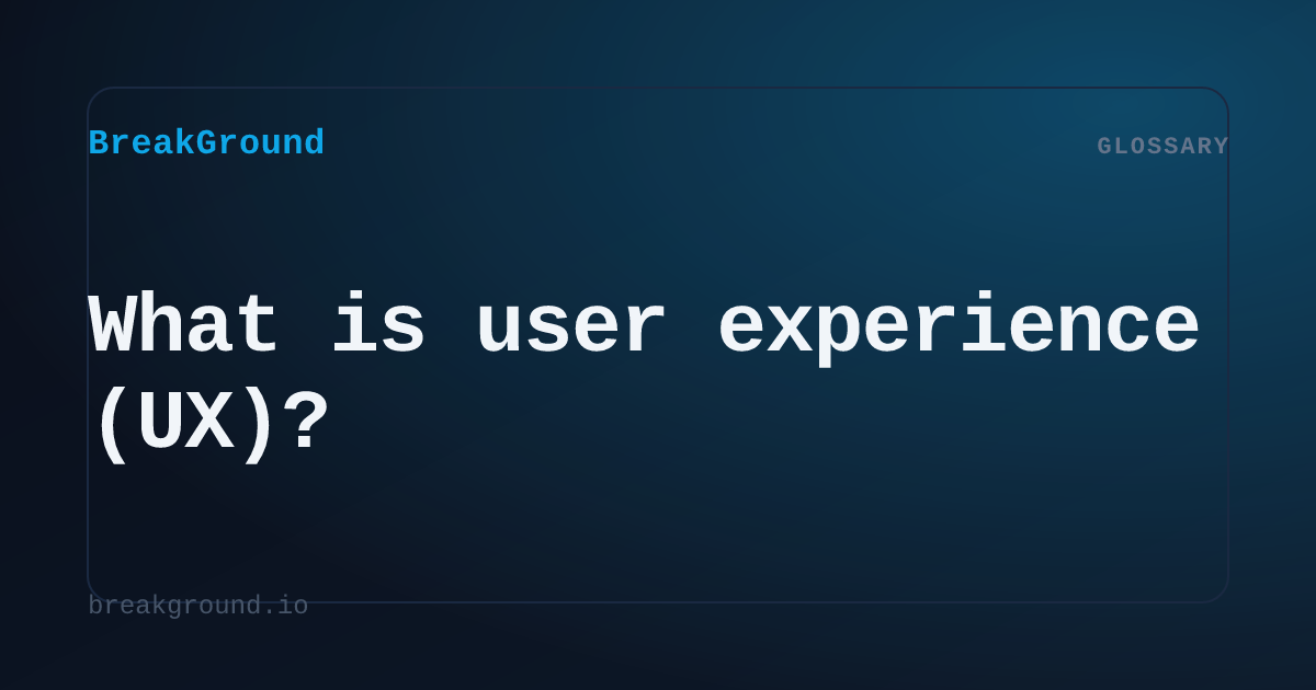 What is user experience (UX)? | BreakGround