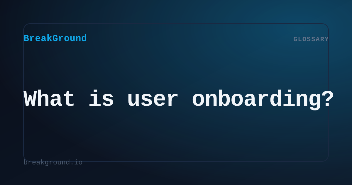 What is user onboarding? | BreakGround