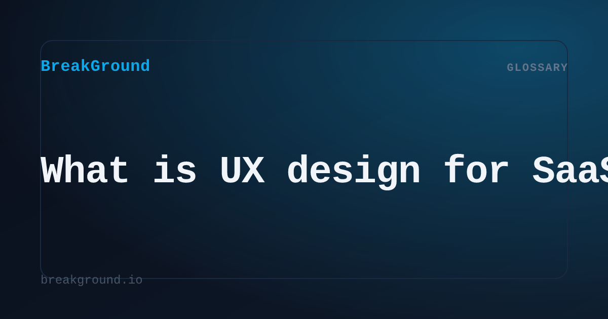 What is UX design for SaaS? | BreakGround
