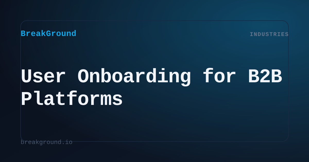 User Onboarding for B2B Platforms | BreakGround
