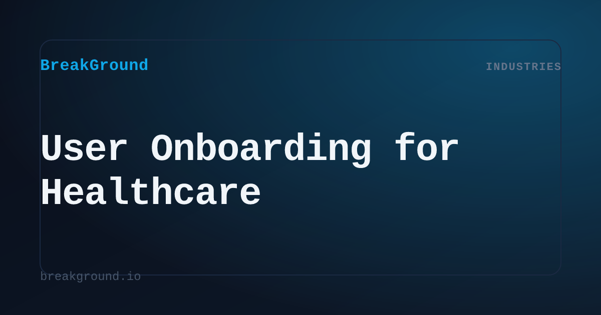 User Onboarding for Healthcare | BreakGround