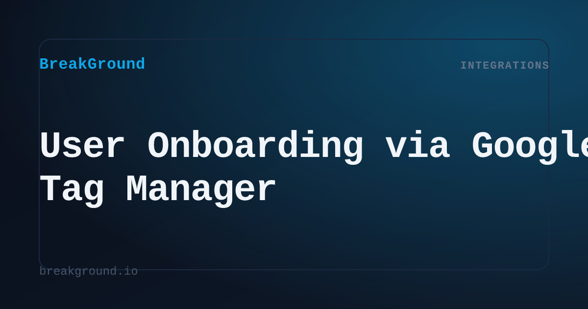 User Onboarding via Google Tag Manager | BreakGround