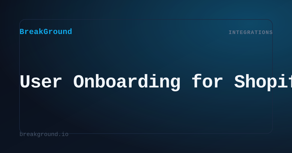 User Onboarding for Shopify | BreakGround