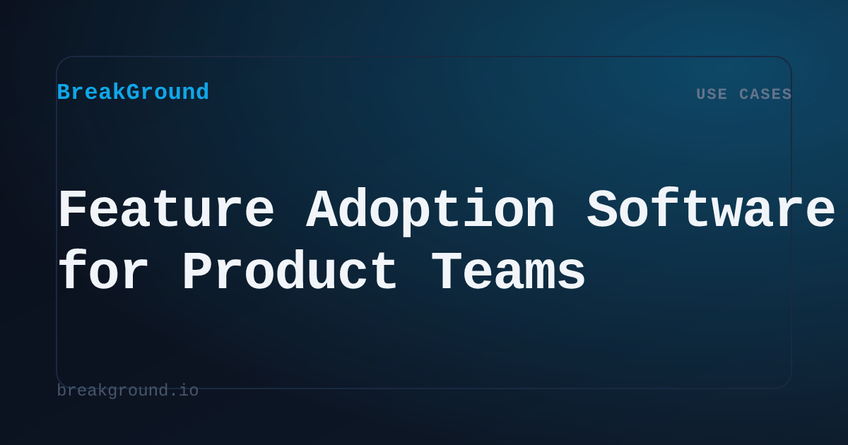 Feature Adoption Software for Product Teams | BreakGround