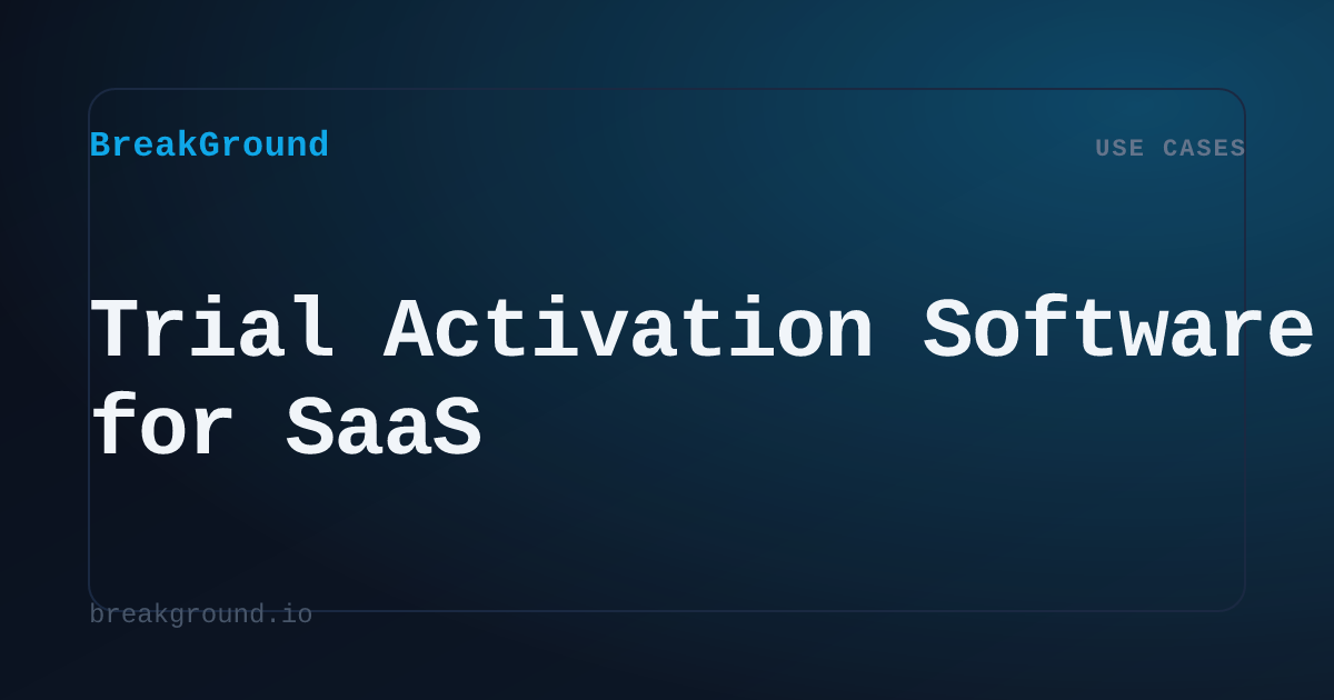 Trial Activation Software for SaaS | BreakGround